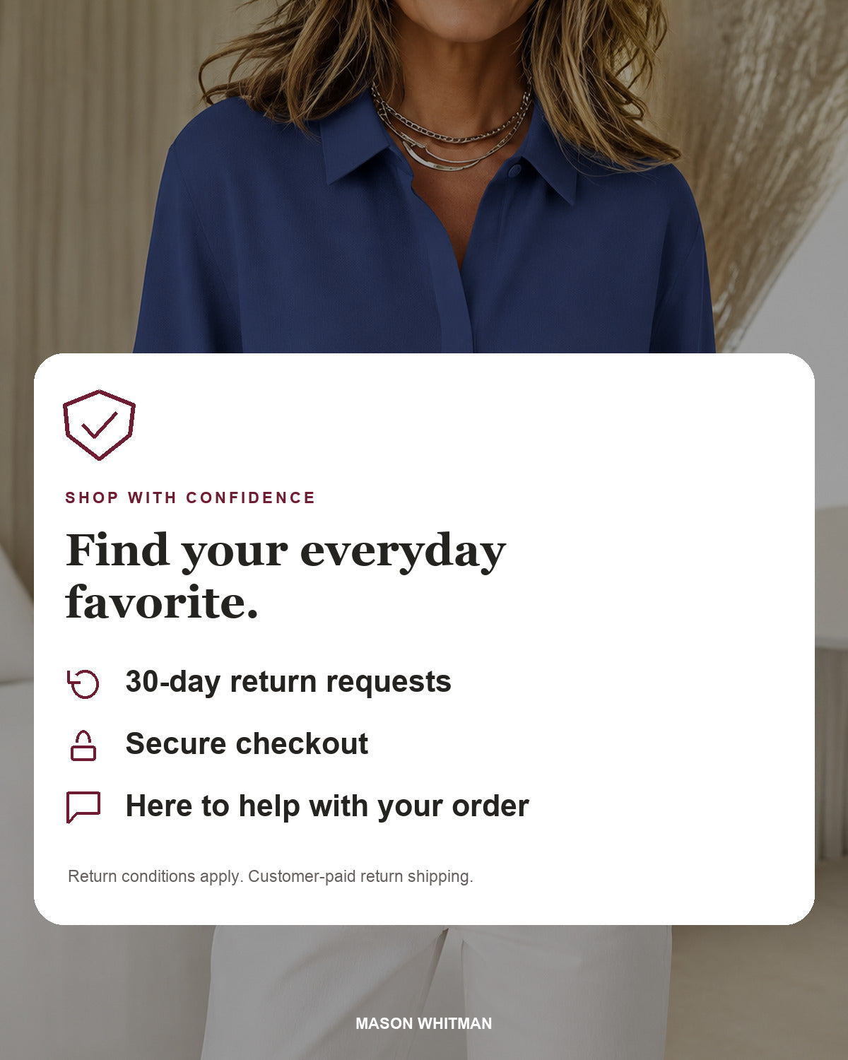 Mason Whitman shopping information: 30-day return requests, secure checkout and customer support. Conditions and customer-paid return shipping apply.