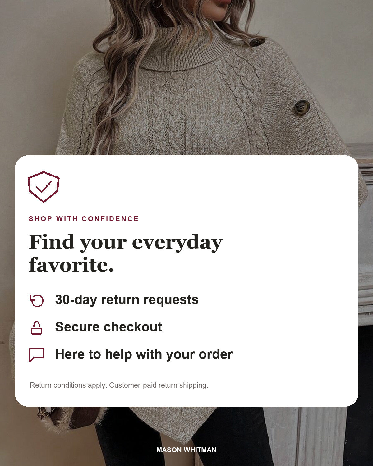 Mason Whitman shopping information: 30-day return requests, secure checkout and customer support. Conditions and customer-paid return shipping apply.