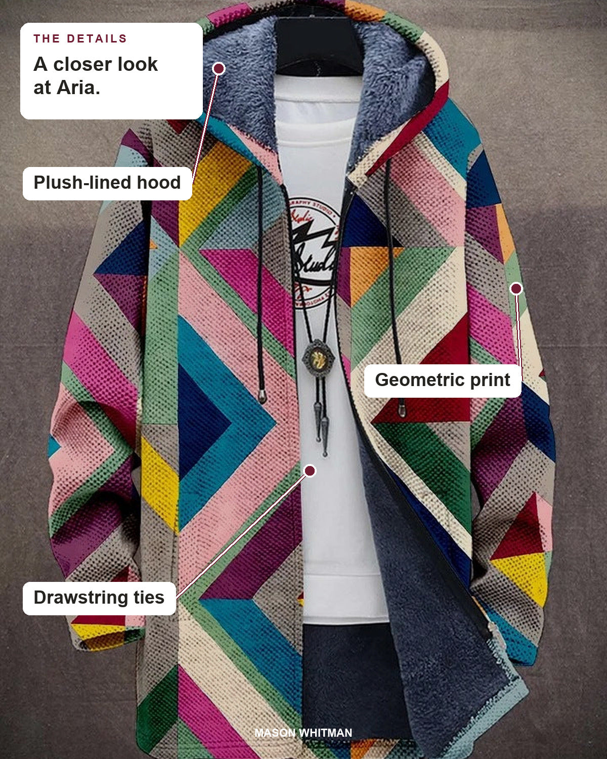 Aria details: Plush-lined hood, Geometric print, Drawstring ties.
