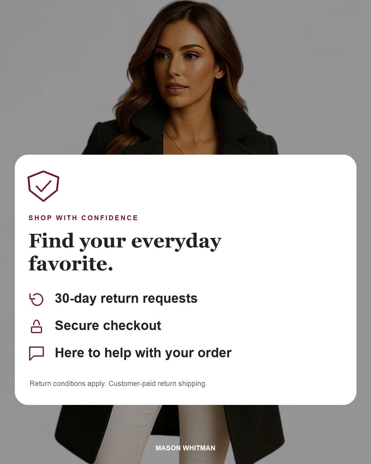 Mason Whitman shopping information: 30-day return requests, secure checkout and customer support. Conditions and customer-paid return shipping apply.