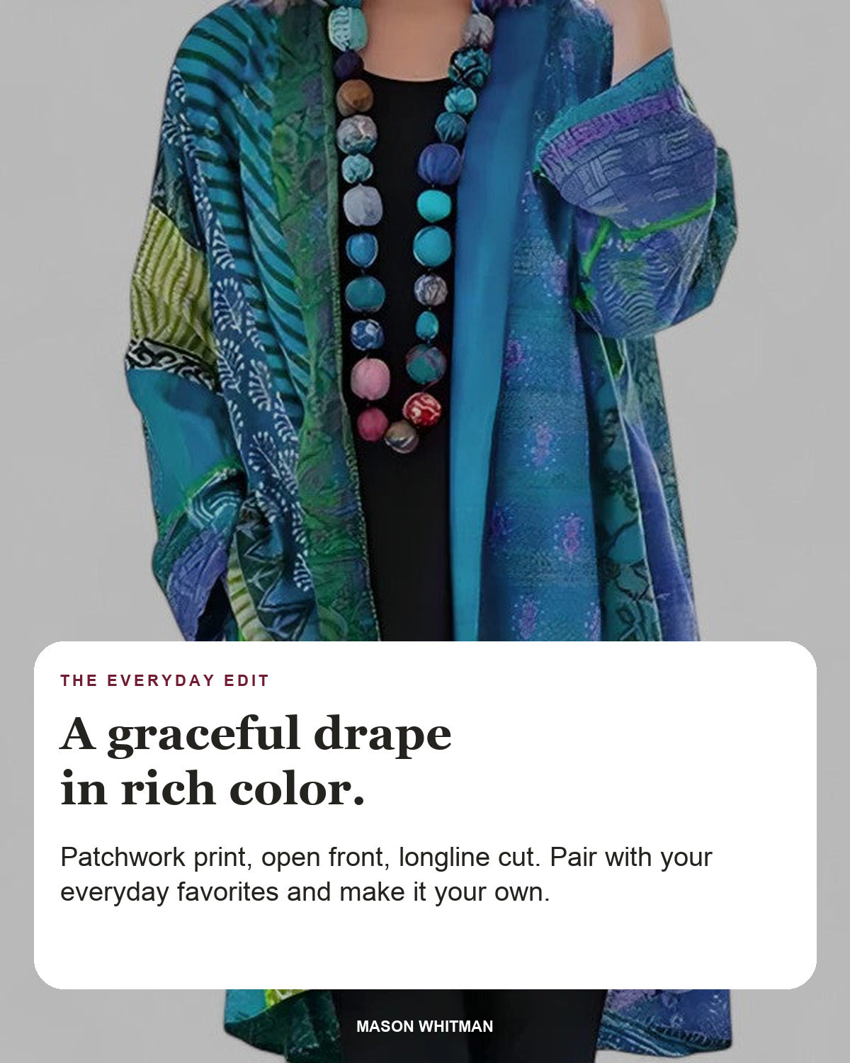 Calirenne editorial styling card: Patchwork print, Open front, Longline cut.