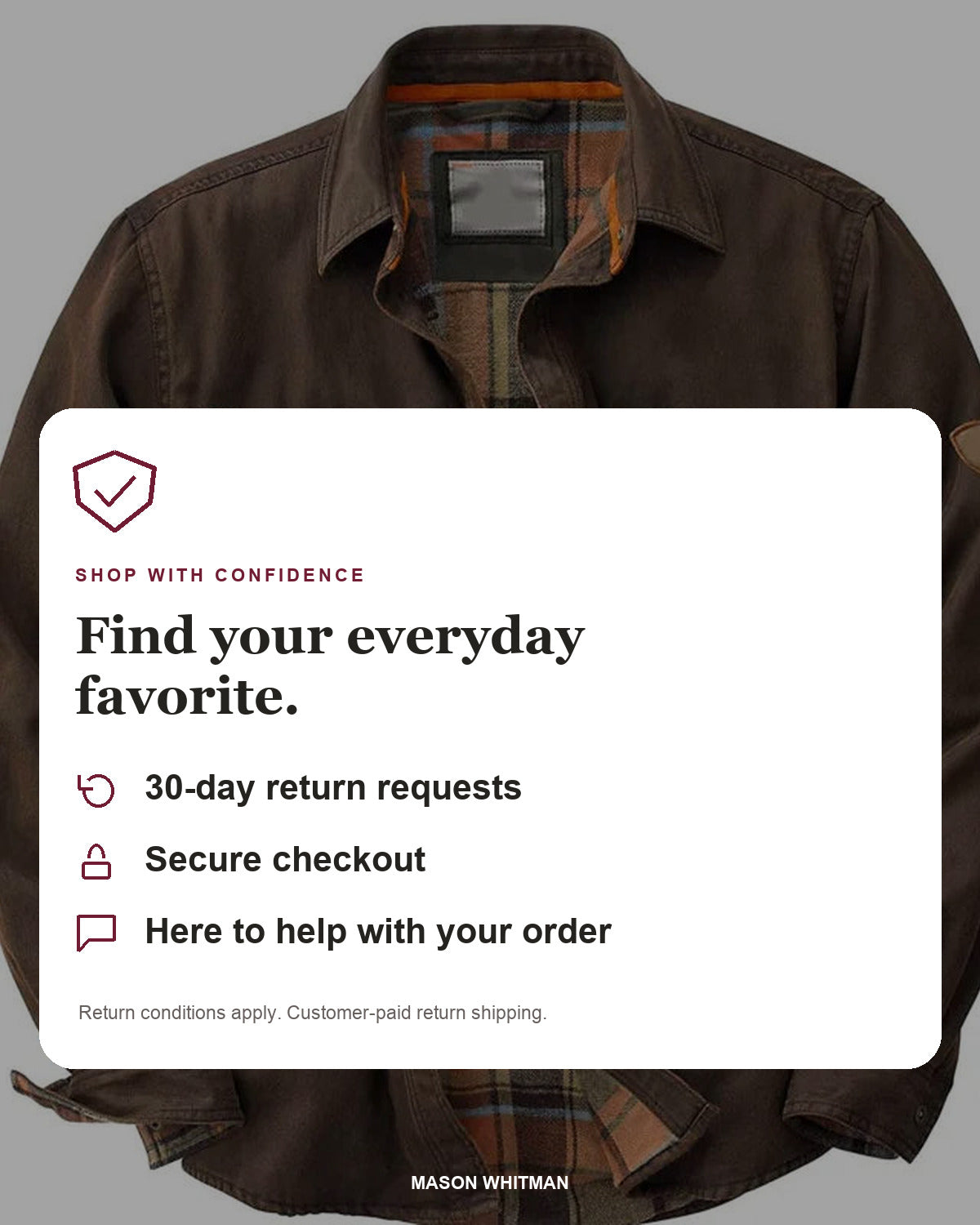 Mason Whitman shopping information: 30-day return requests, secure checkout and customer support. Conditions and customer-paid return shipping apply.