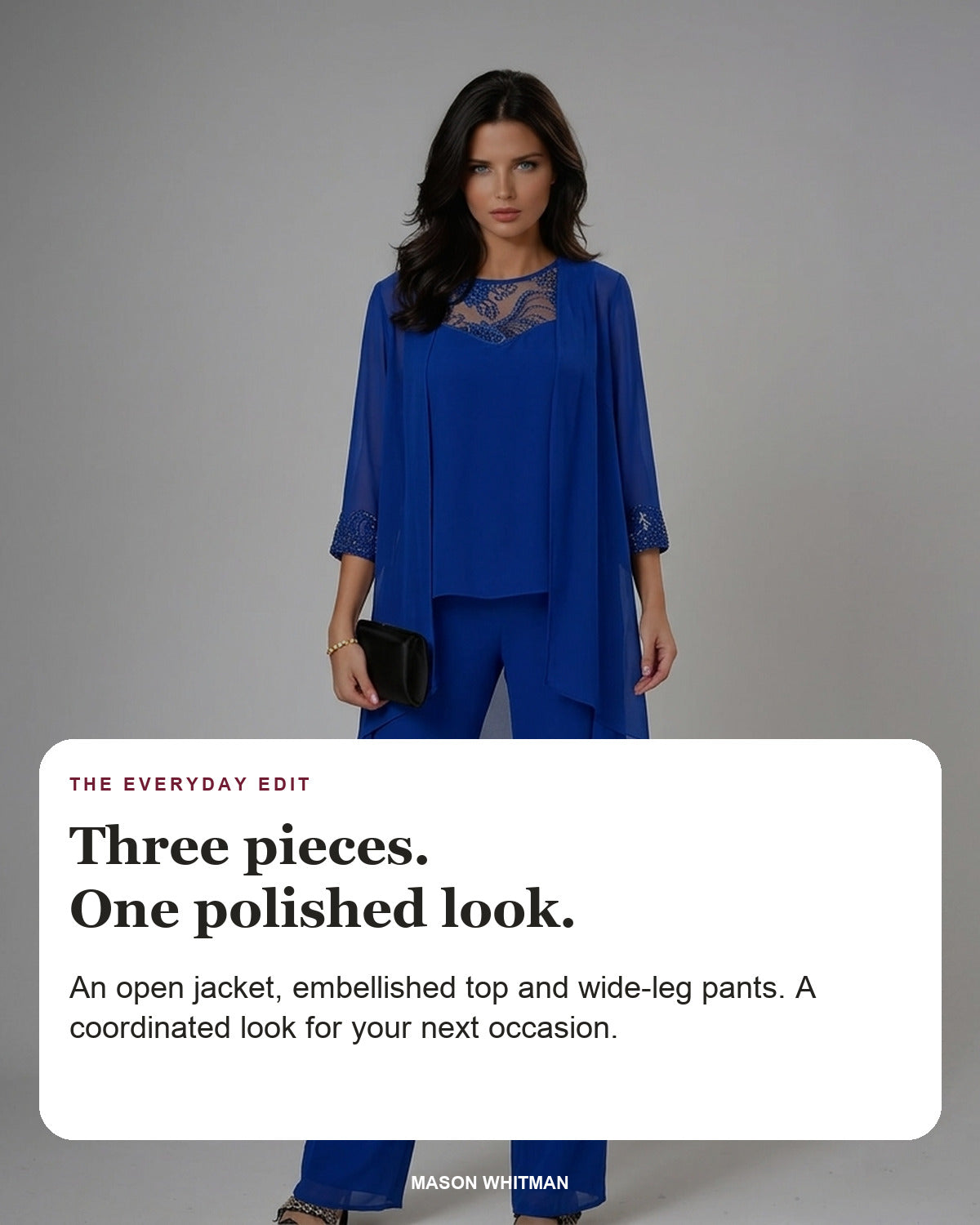 Iva styling card: An open jacket, embellished top and wide-leg pants. A coordinated look for your next occasion.