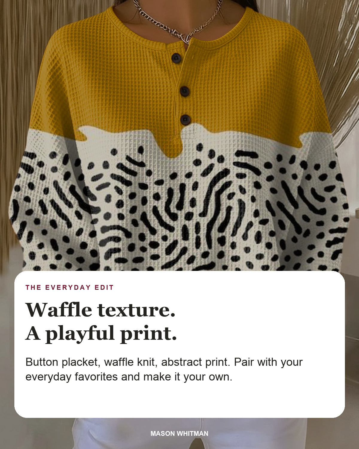 Liv editorial styling card: Button placket, Waffle knit, Abstract print.