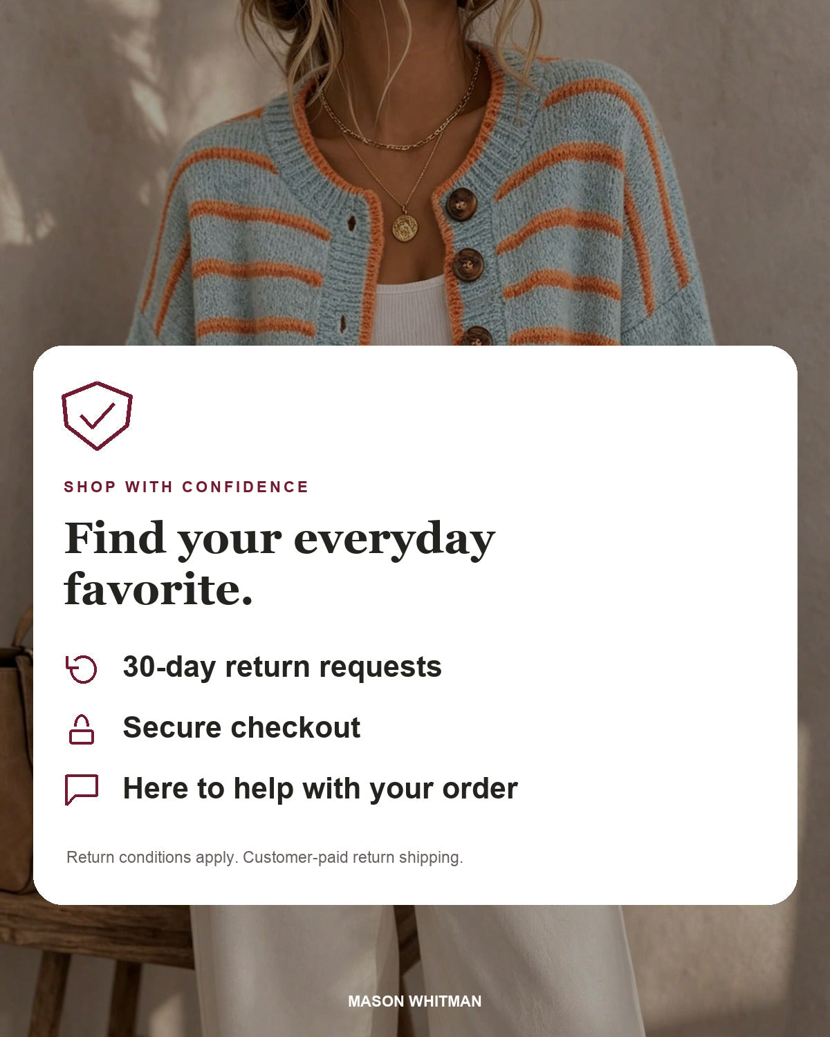 Mason Whitman shopping information: 30-day return requests, secure checkout and customer support. Conditions and customer-paid return shipping apply.