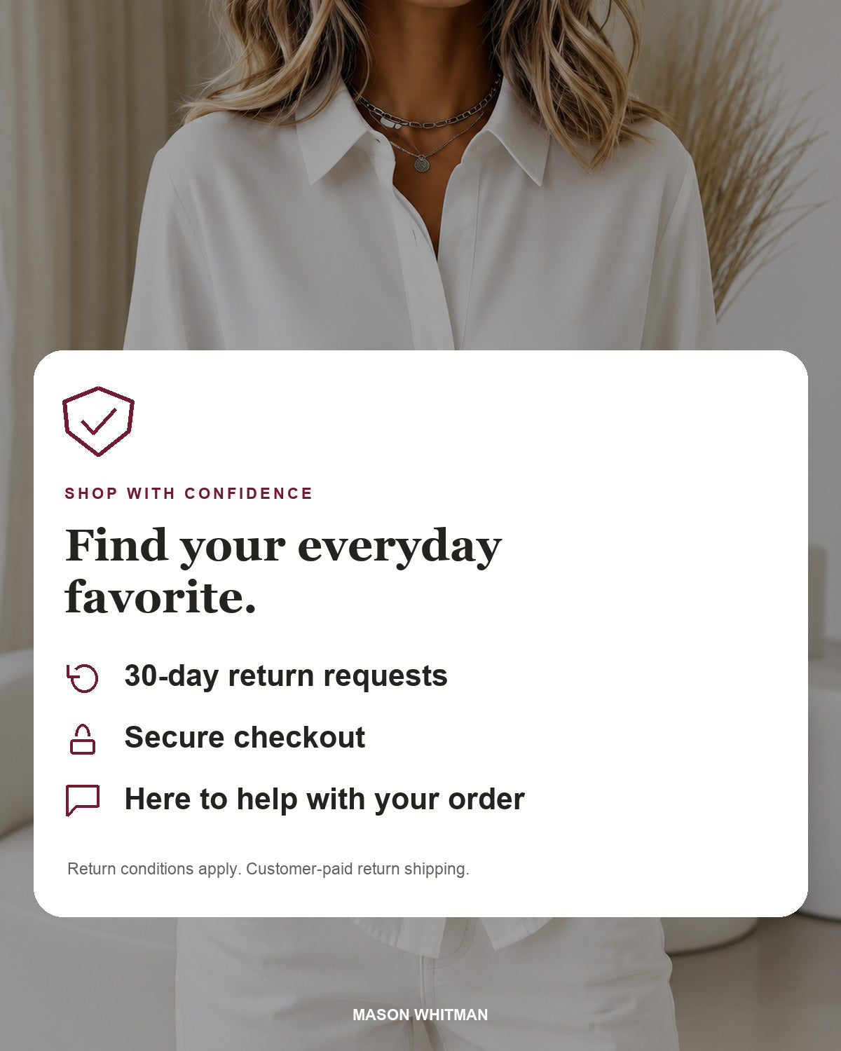 Mason Whitman shopping information: 30-day return requests, secure checkout and customer support. Conditions and customer-paid return shipping apply.
