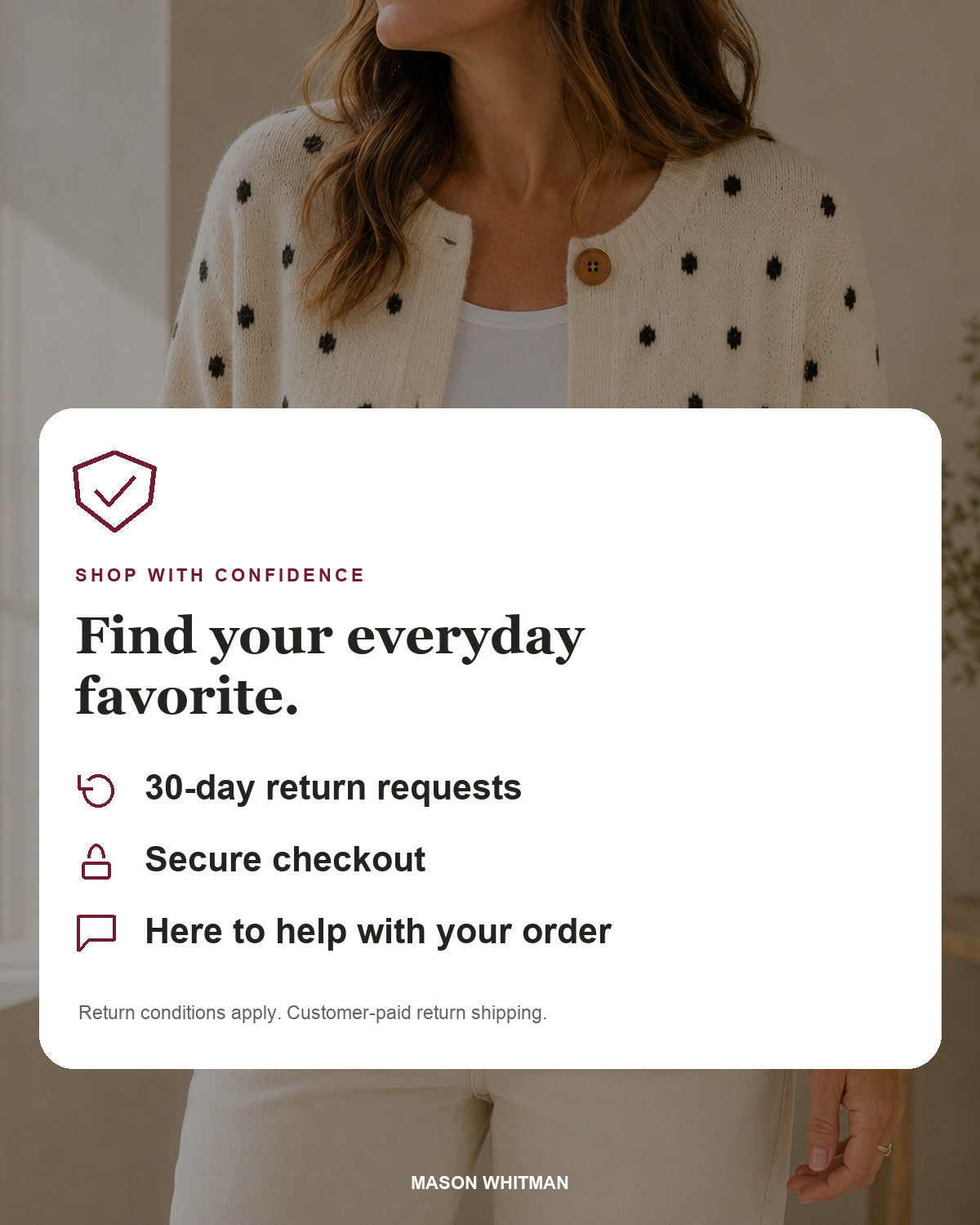 Mason Whitman shopping information: 30-day return requests, secure checkout and customer support. Conditions and customer-paid return shipping apply.