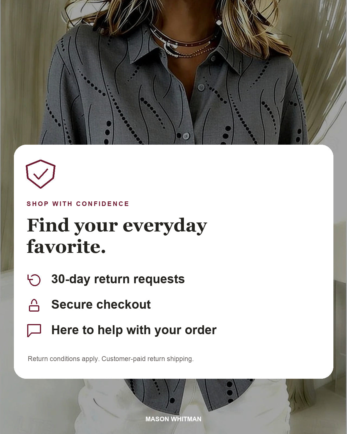Mason Whitman shopping information: 30-day return requests, secure checkout and customer support. Conditions and customer-paid return shipping apply.