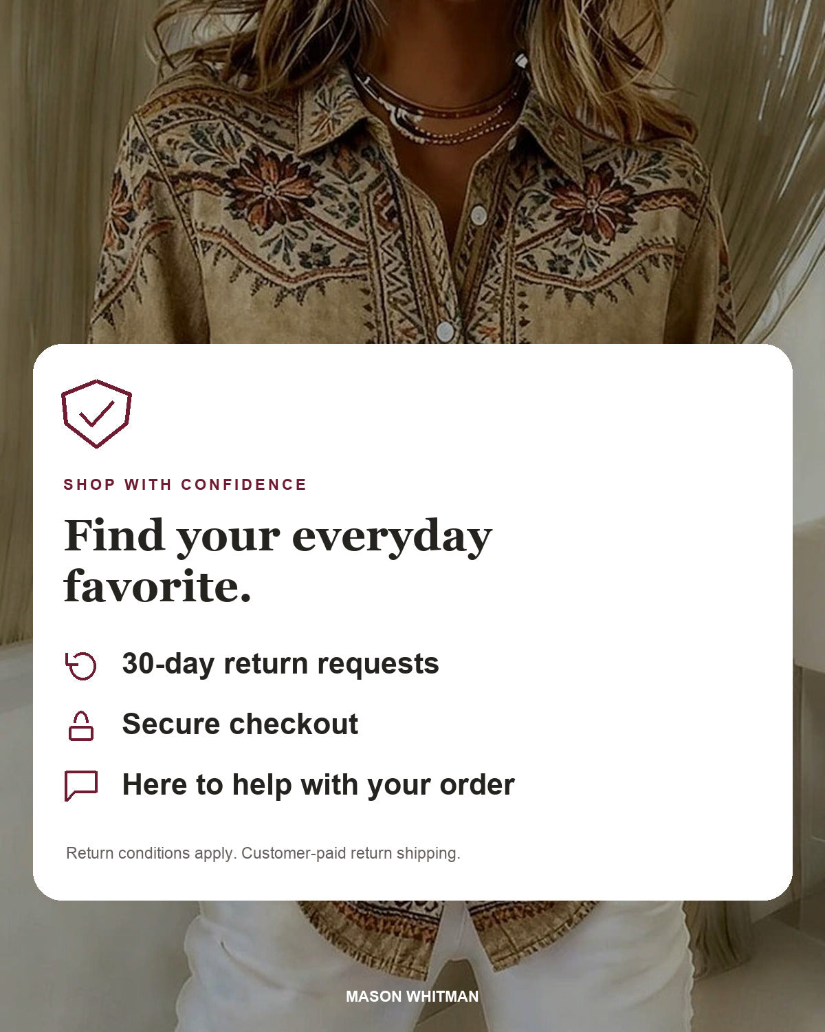 Mason Whitman shopping information: 30-day return requests, secure checkout and customer support. Conditions and customer-paid return shipping apply.