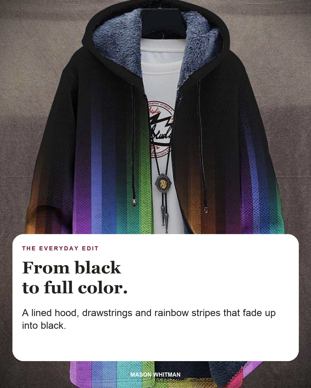 Ruby hoodie editorial card: A lined hood, drawstrings and rainbow stripes that fade up into black.