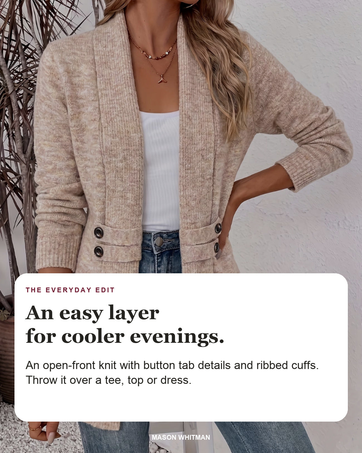 Sophie | Cosy Knitted Summer Cardigan styling card: An open-front knit with button tab details and ribbed cuffs. Throw it over a tee, top or dress.