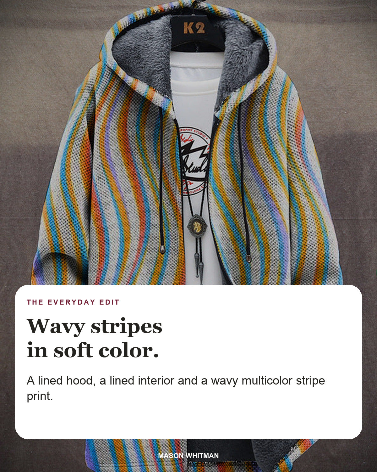 Warren cardigan editorial card: A lined hood, a lined interior and a wavy multicolor stripe print.